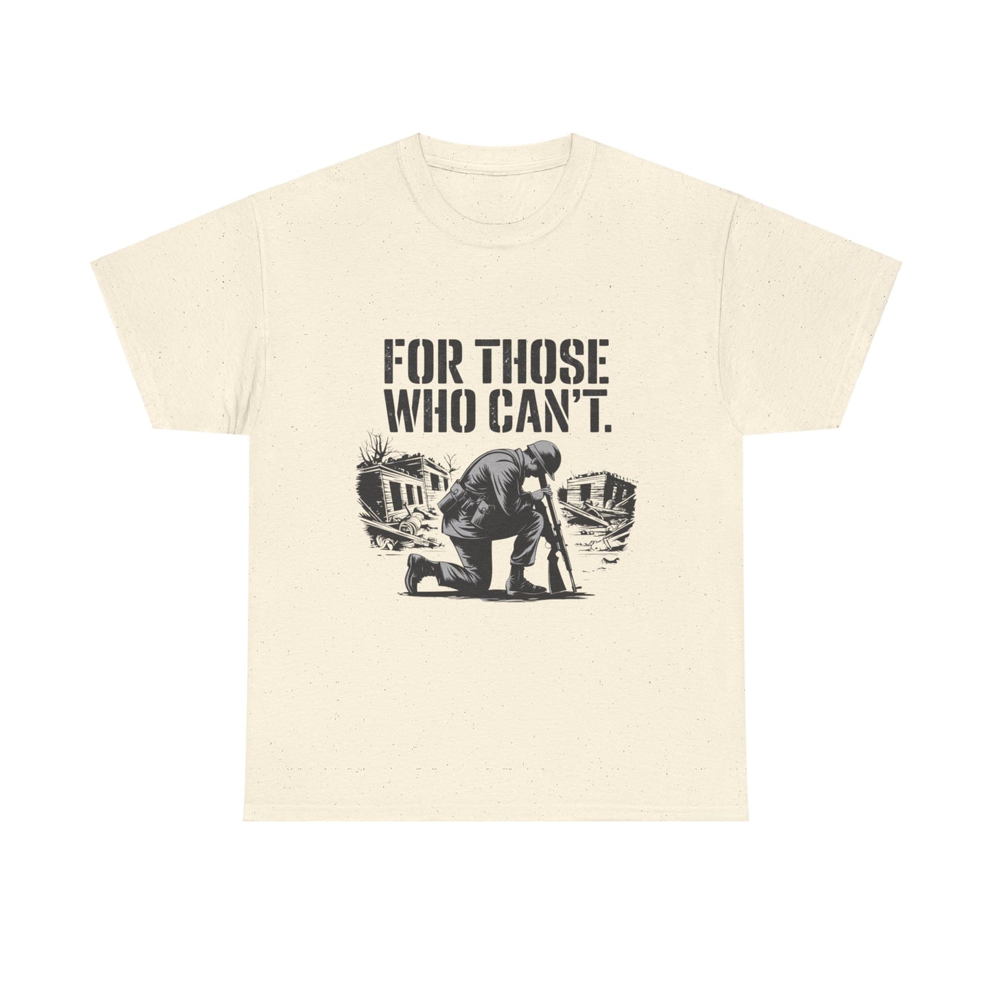 For Those Who Can't T-Shirt – Military Tribute Tee Honoring Our Brave Soldiers