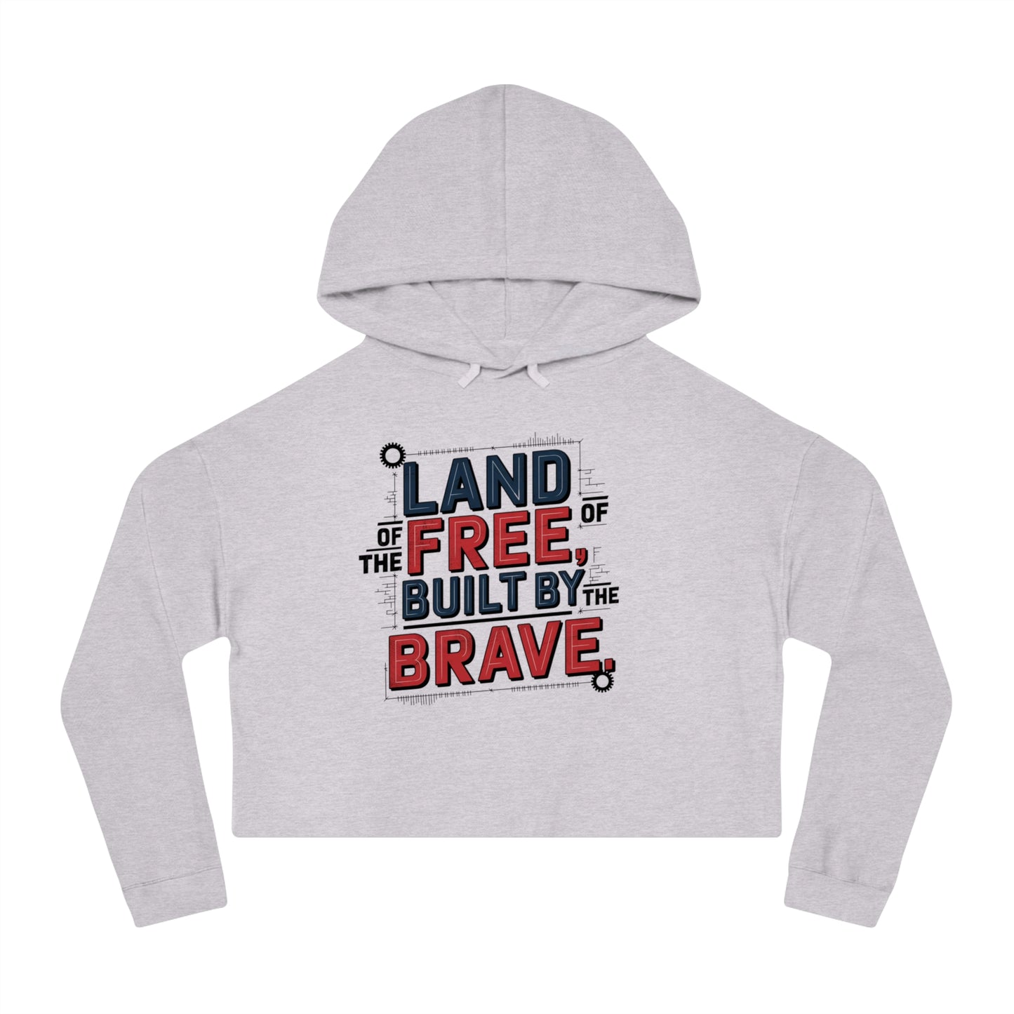 Land of the Free Built by the Brave – Patriotic Style Cropped Hooded Sweatshirt