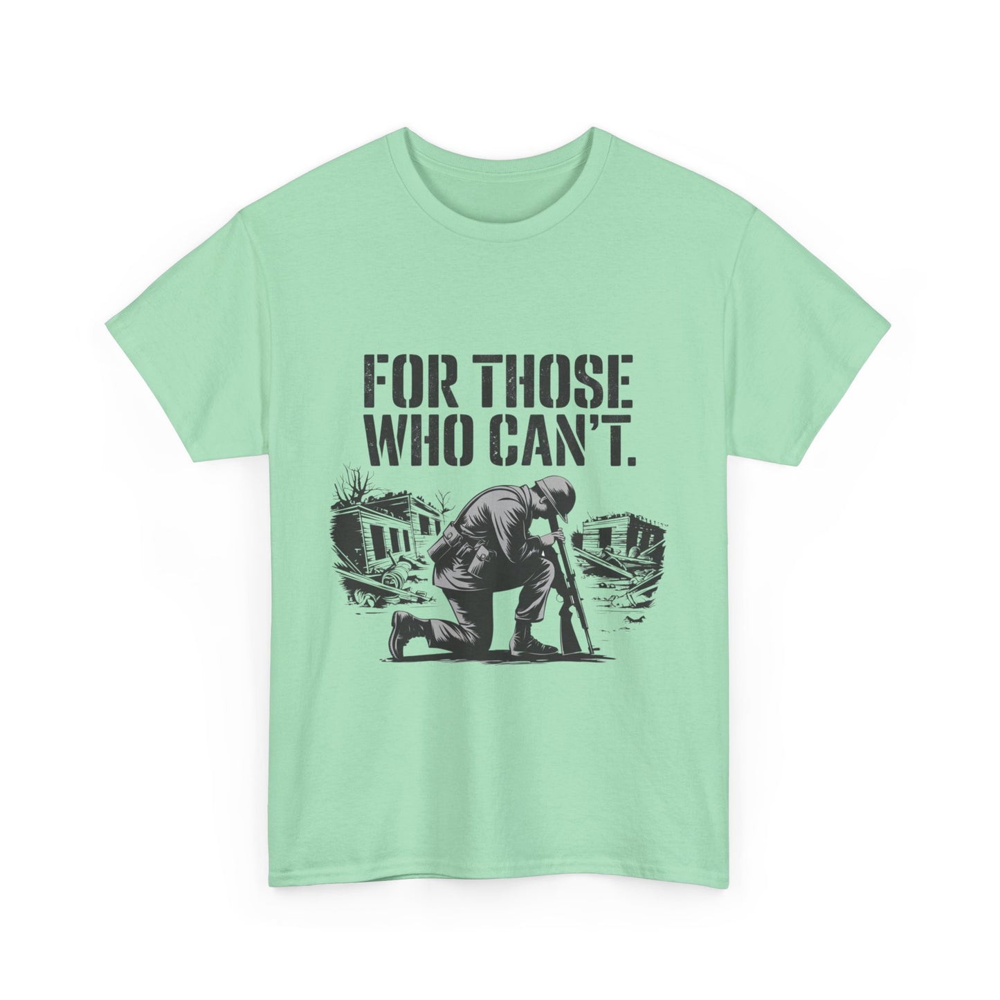 For Those Who Can't T-Shirt – Military Tribute Tee Honoring Our Brave Soldiers