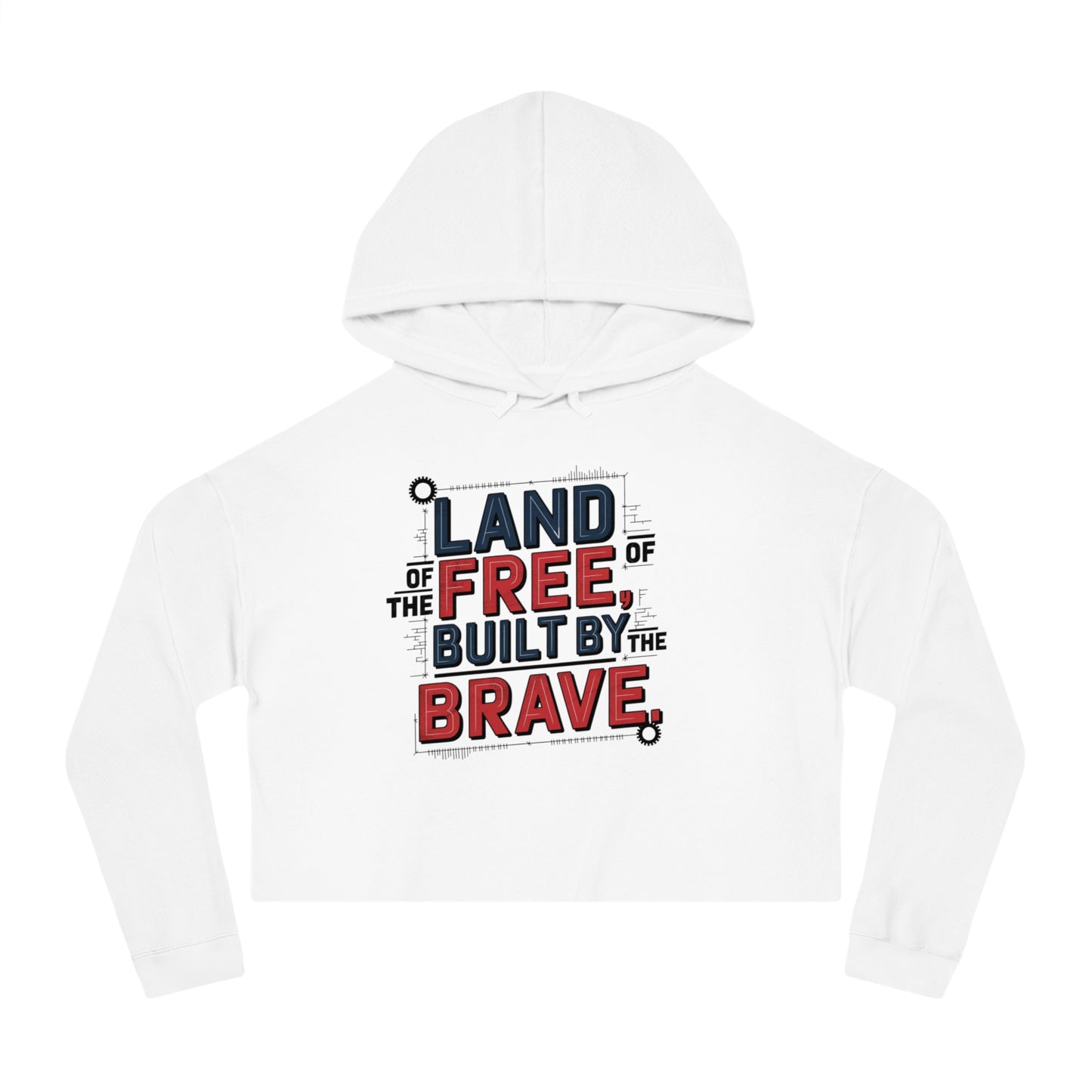 Land of the Free Built by the Brave – Patriotic Style Cropped Hooded Sweatshirt