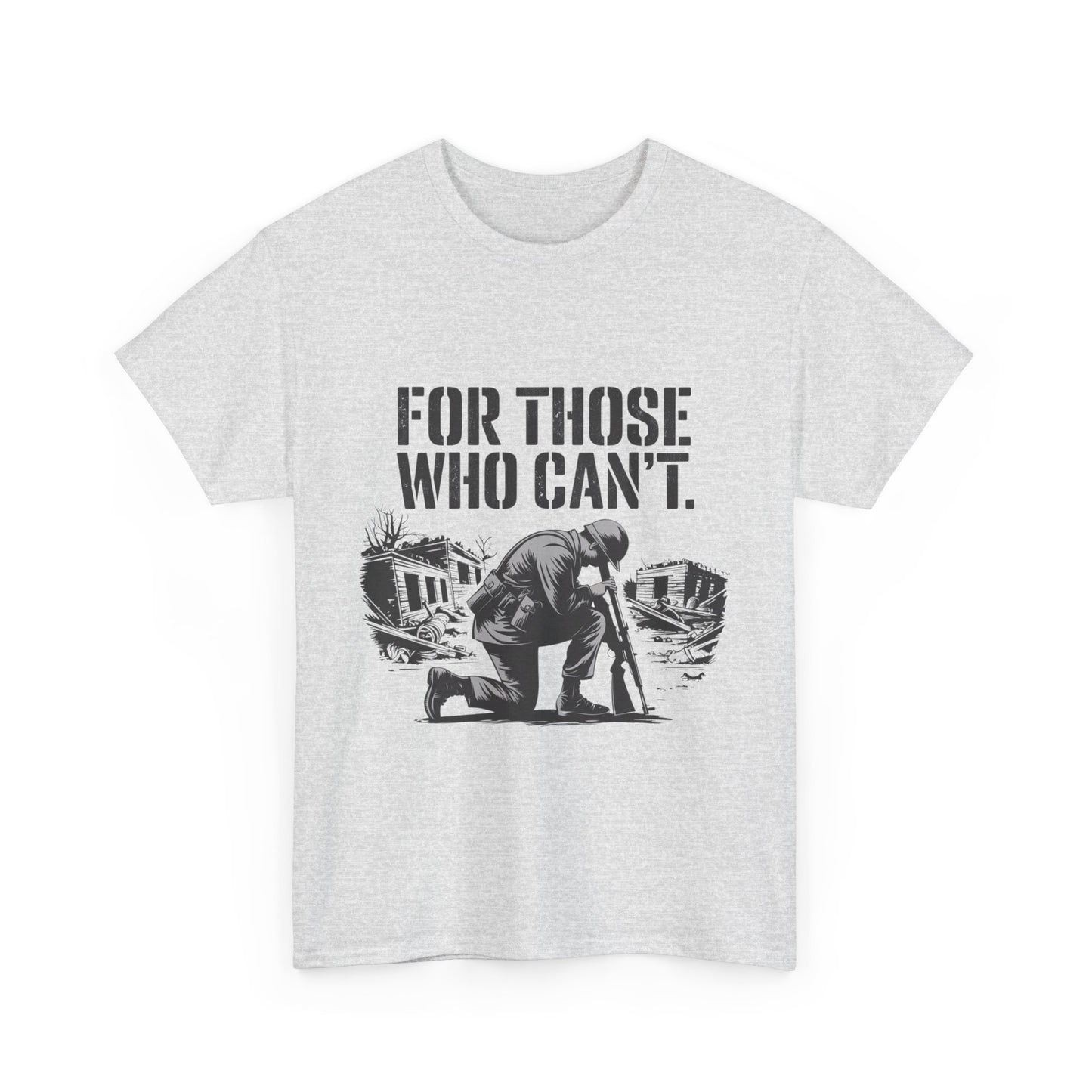 For Those Who Can't T-Shirt – Military Tribute Tee Honoring Our Brave Soldiers