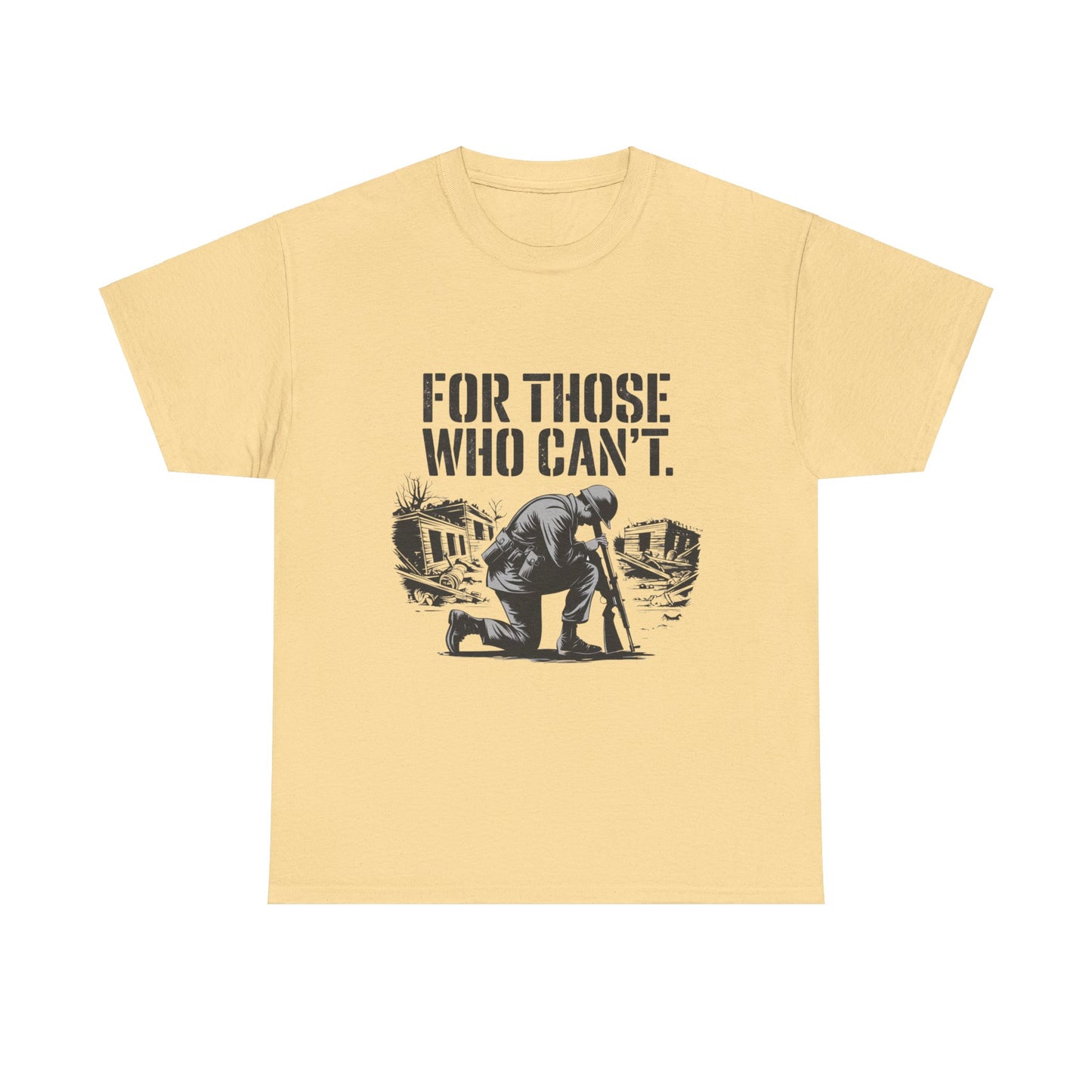 For Those Who Can't T-Shirt – Military Tribute Tee Honoring Our Brave Soldiers