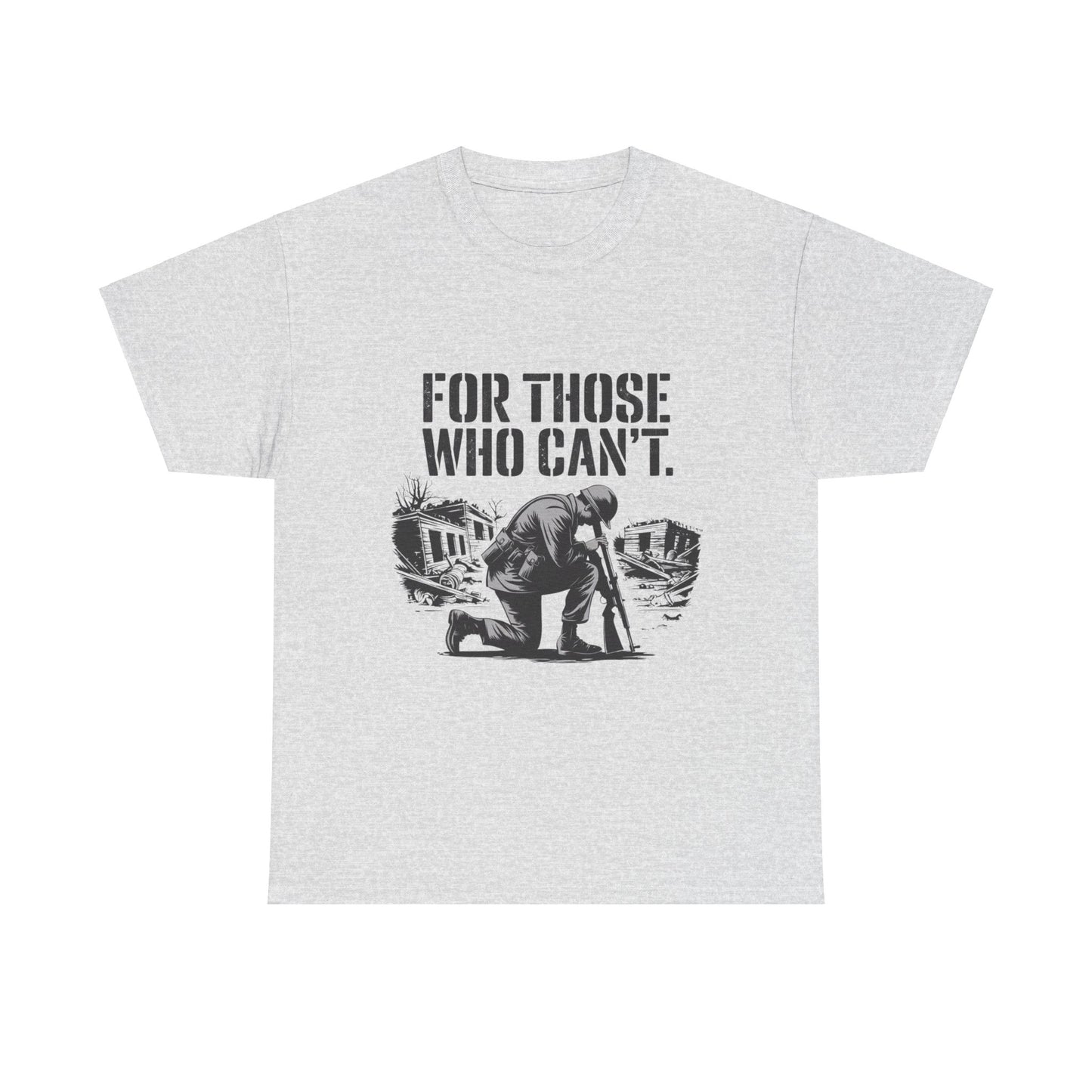 For Those Who Can't T-Shirt – Military Tribute Tee Honoring Our Brave Soldiers