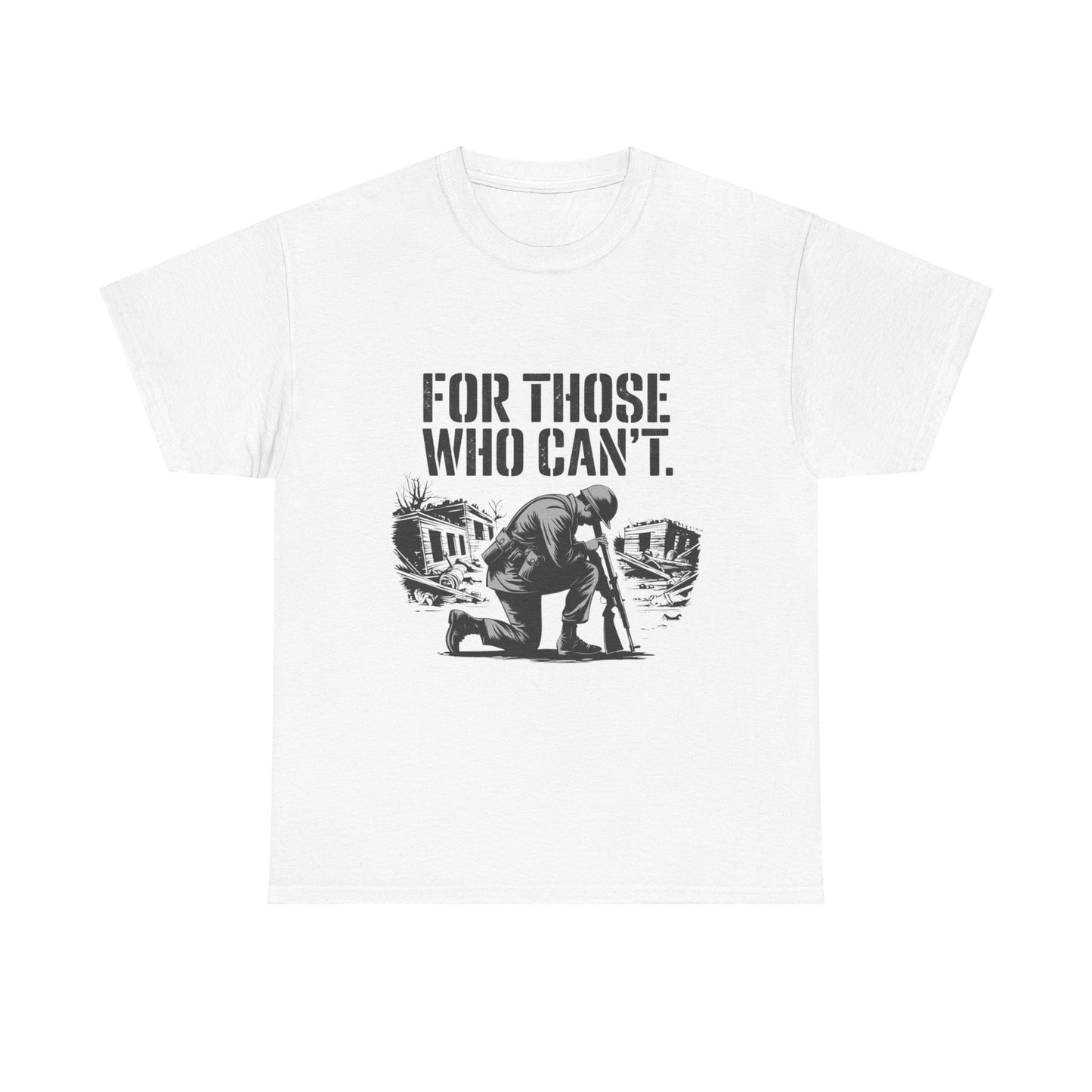 For Those Who Can't T-Shirt – Military Tribute Tee Honoring Our Brave Soldiers