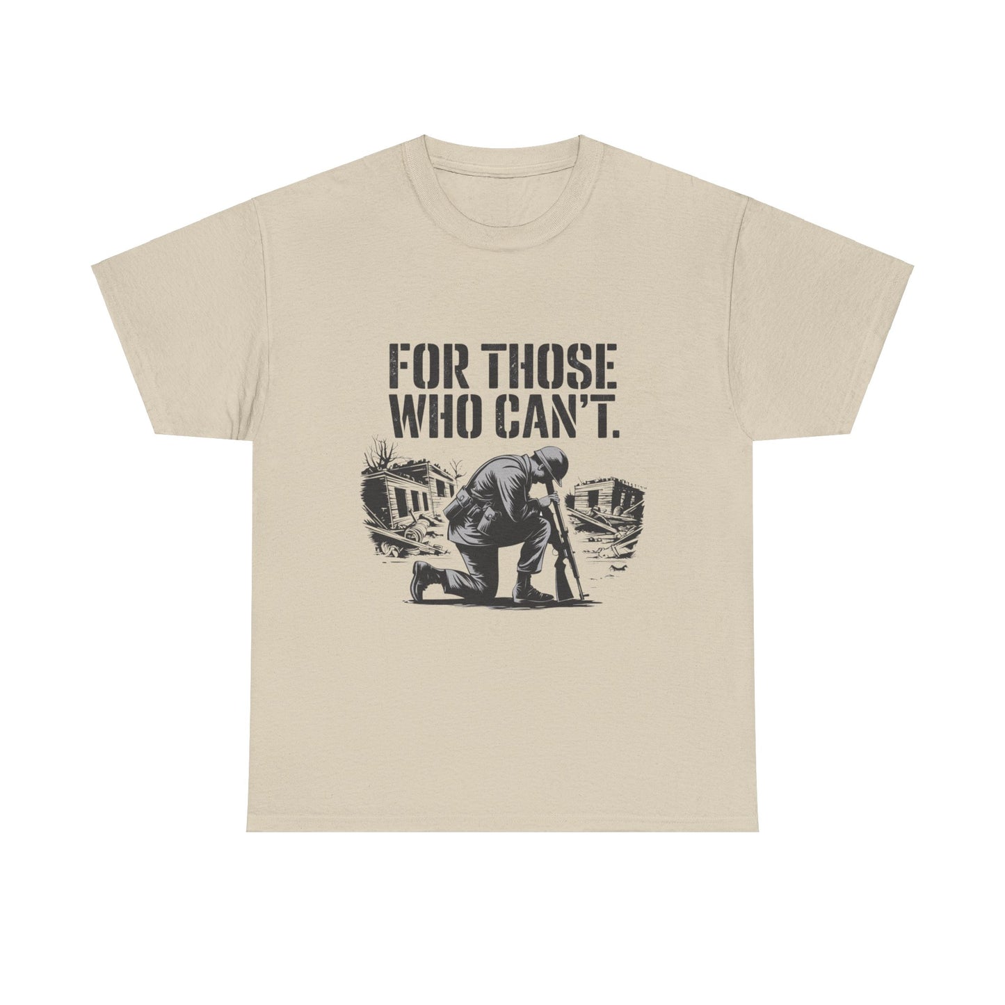 For Those Who Can't T-Shirt – Military Tribute Tee Honoring Our Brave Soldiers