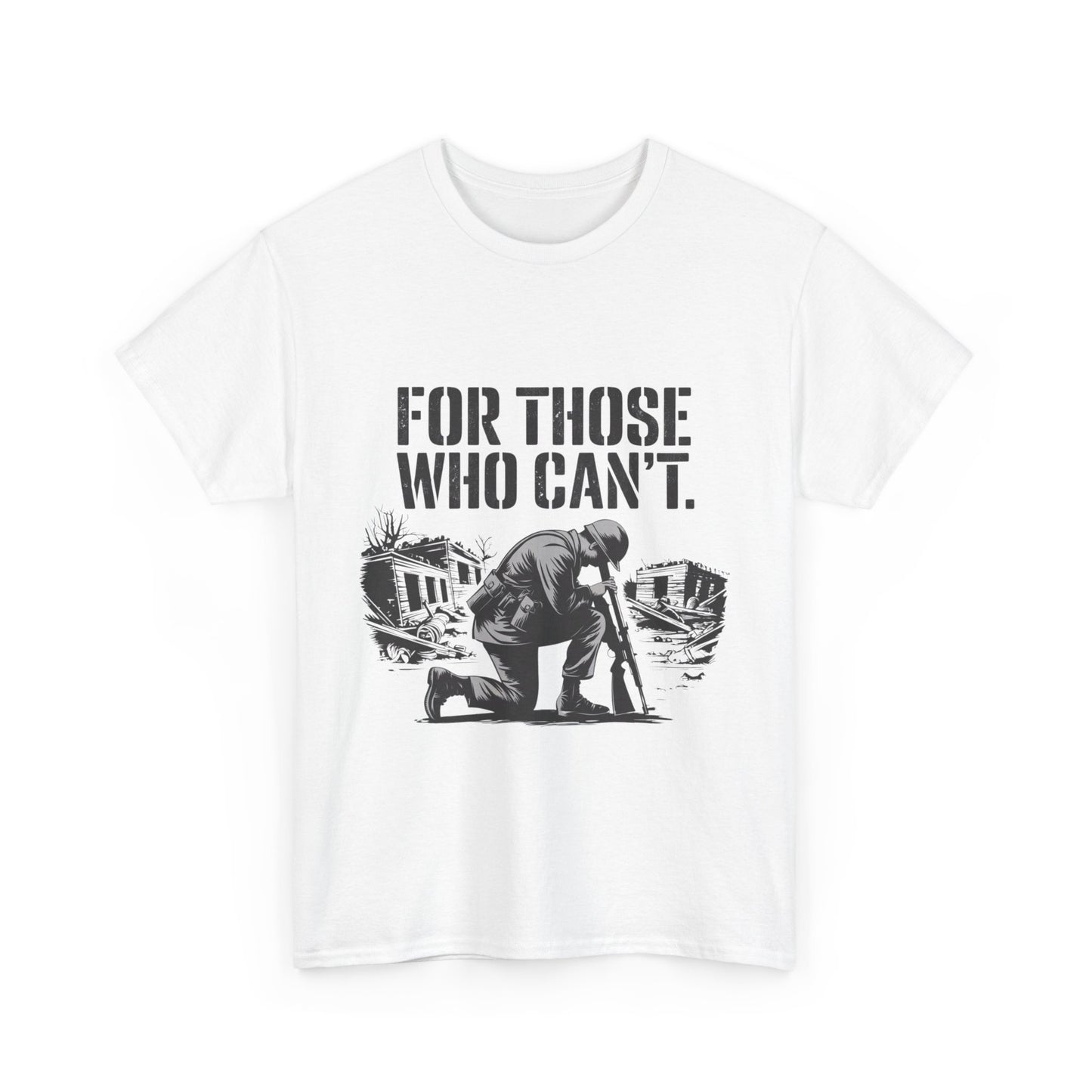 For Those Who Can't T-Shirt – Military Tribute Tee Honoring Our Brave Soldiers