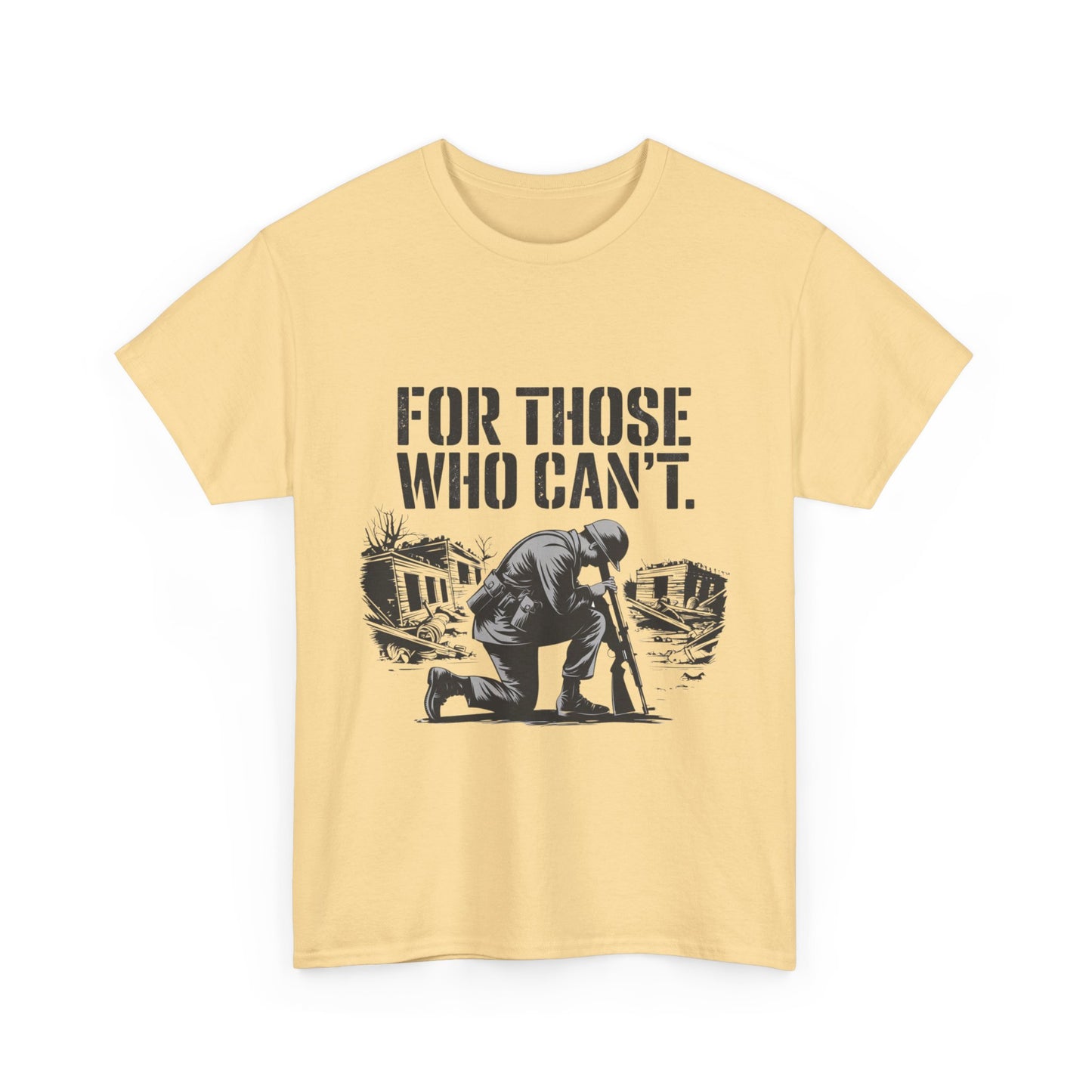 For Those Who Can't T-Shirt – Military Tribute Tee Honoring Our Brave Soldiers