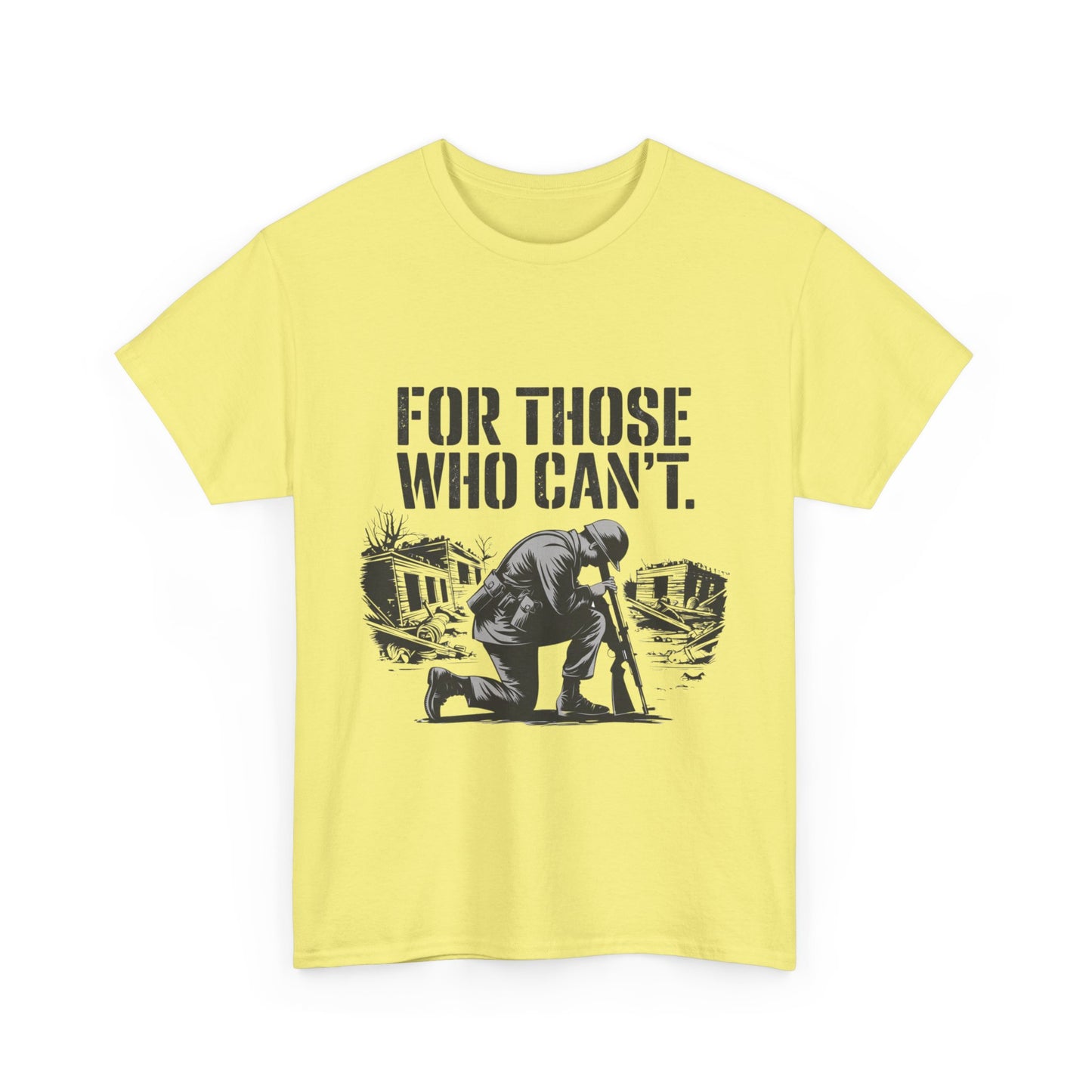 For Those Who Can't T-Shirt – Military Tribute Tee Honoring Our Brave Soldiers